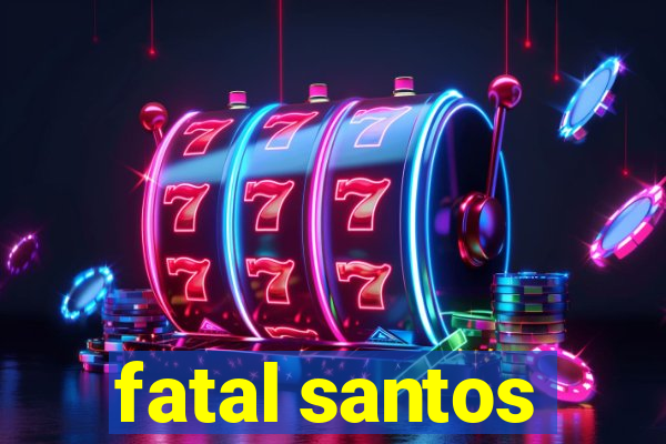 fatal santos